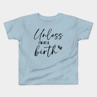 Unless I'm At A Birth Kids T-Shirt